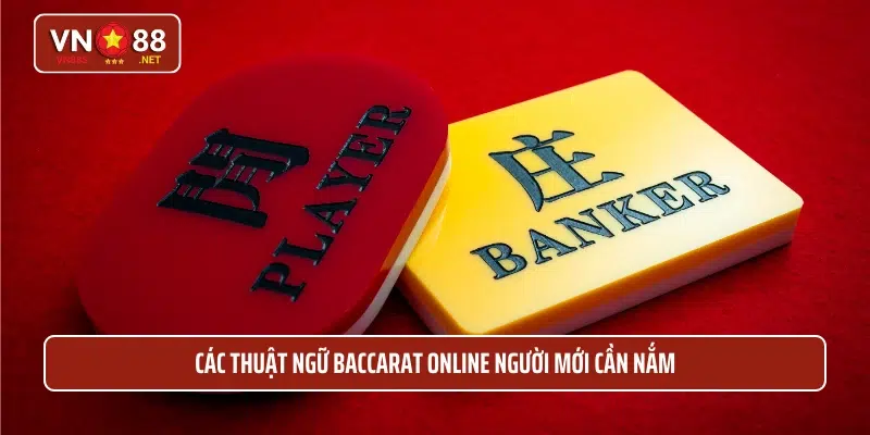 Các thuật ngữ Baccarat Online người mới cần nắm