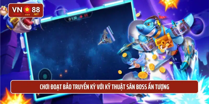 Chơi đoạt bảo truyền kỳ với kỹ thuật săn boss ấn tượng