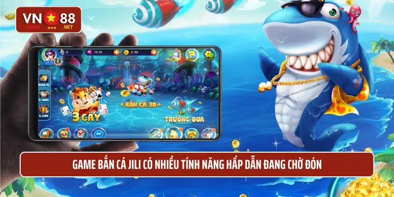 Game bắn cá Jili có nhiều tính năng hấp dẫn đang chờ đón
