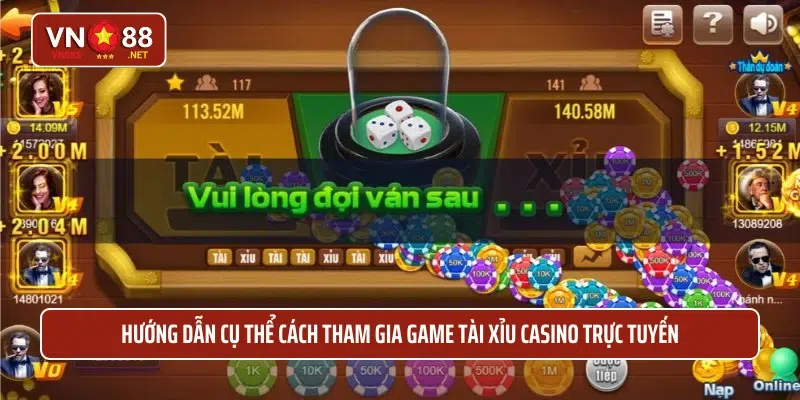 Hướng dẫn cụ thể cách tham gia game tài xỉu casino trực tuyến