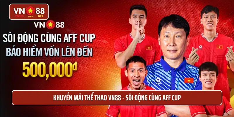 Khuyến mãi thể thao VN88 - sôi động cùng AFF cup