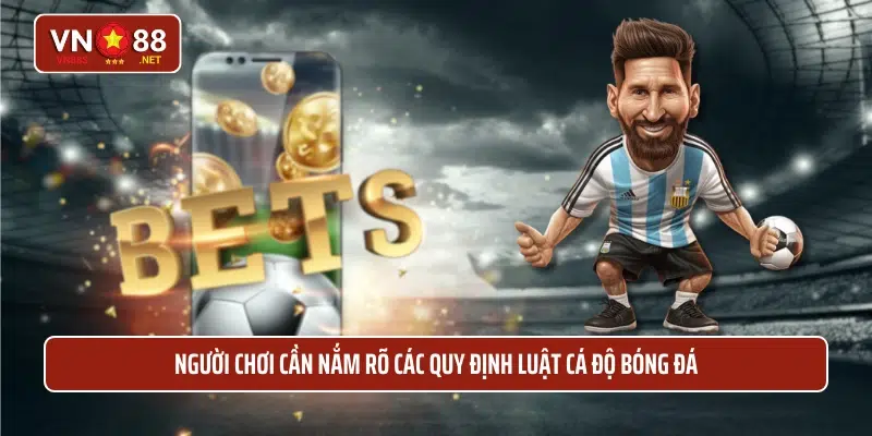 Người chơi cần nắm rõ các quy định luật cá độ bóng đá