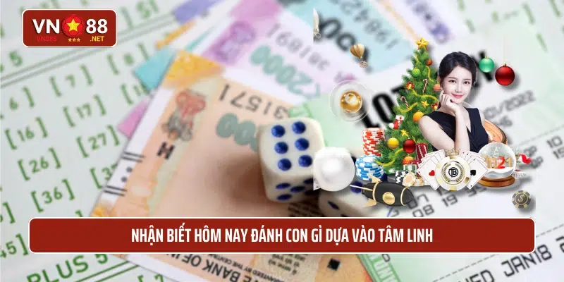 Nhận biết hôm nay đánh con gì dựa vào tâm linh