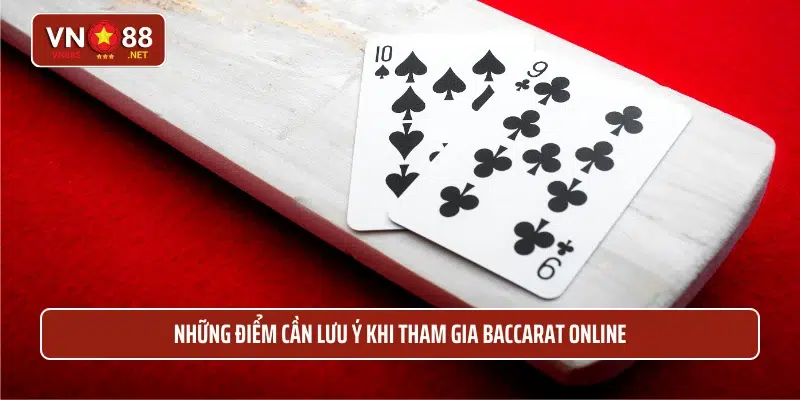 Những điểm cần lưu ý khi tham gia Baccarat Online