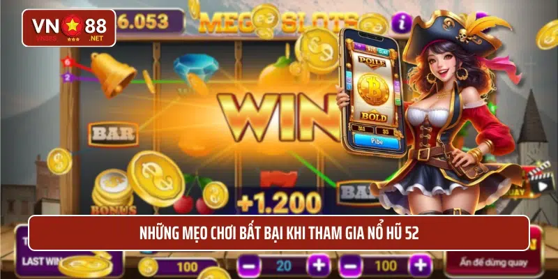 Những mẹo chơi bất bại khi tham gia nổ hũ 52