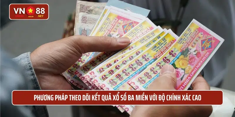 Phương pháp theo dõi kết quả xổ số ba miền với độ chính xác cao 