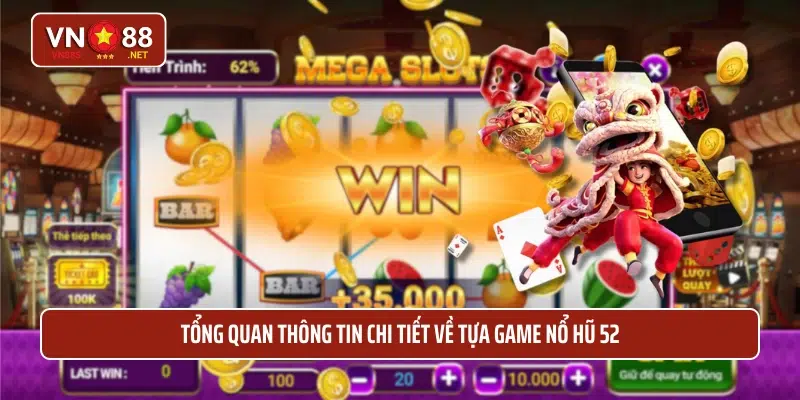 Tổng quan thông tin chi tiết về tựa game nổ hũ 52