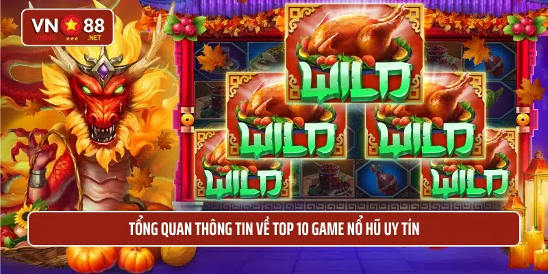 Tổng quan thông tin về top 10 game nổ hũ uy tín