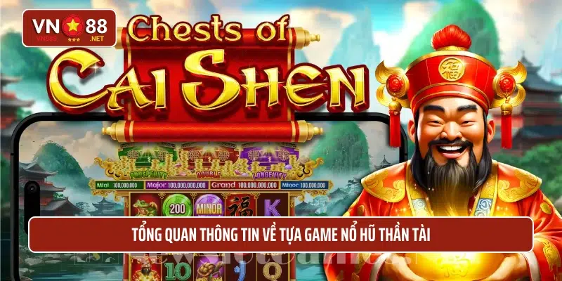 Tổng quan thông tin về tựa game nổ hũ thần tài