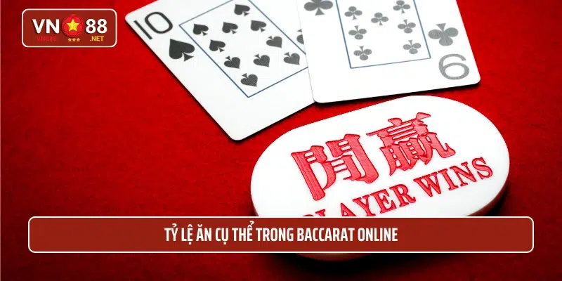 Tỷ lệ ăn cụ thể trong Baccarat Online
