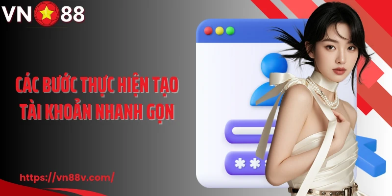Các bước thực hiện tạo tài khoản nhanh gọn