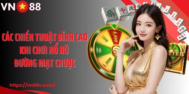 Các chiến thuật đỉnh cao khi chơi nổ hũ đường mạt chược