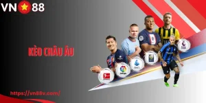 Kèo Châu Âu VN88: Sảnh Cá Cược Uy Tín Hàng Đầu Châu Á