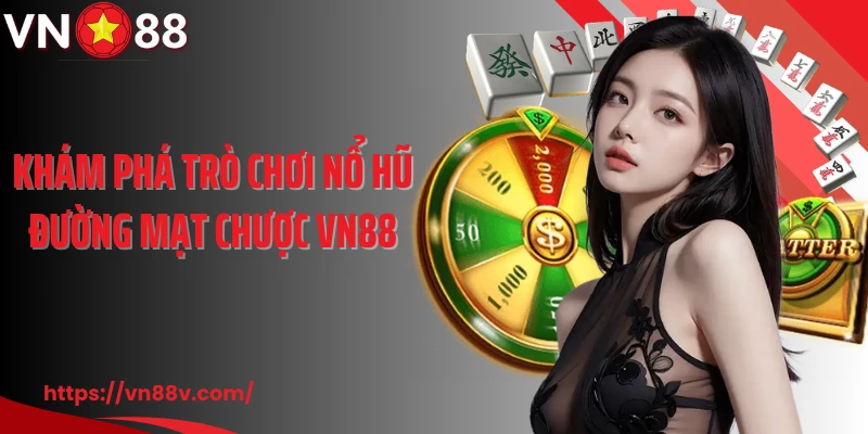 Khám phá trò chơi nổ hũ đường mạt chược VN88