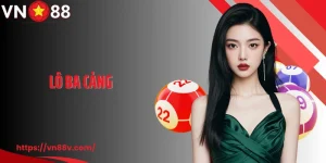 Bật Mí Kinh Nghiệm Chơi Lô Ba Càng Chuẩn Tại VN88