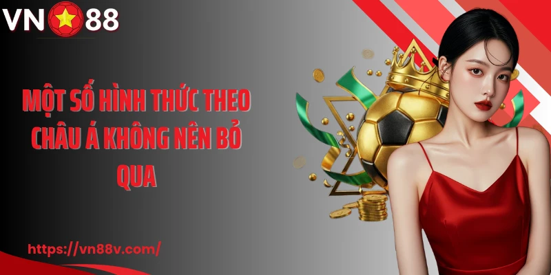 Một số hình thức theo châu Á không nên bỏ qua