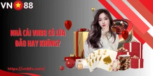 VN88 Có Lừa Đảo Hay Không: Xác Thực Thông Tin Chuẩn Nhất