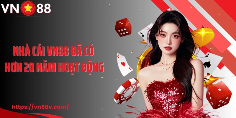 Nhà cái VN88 đã có hơn 20 năm hoạt động