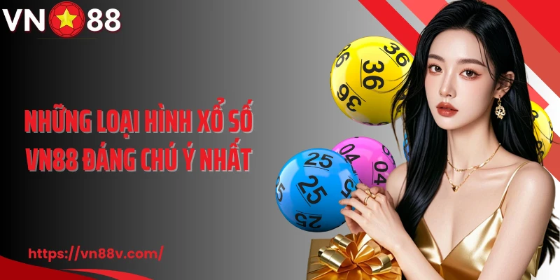 Những loại hình xổ số VN88 đáng chú ý nhất