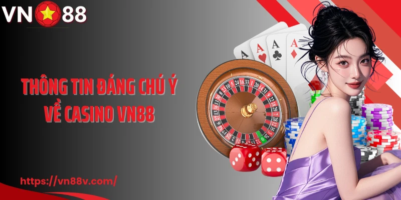Thông tin đáng chú ý về casino VN88