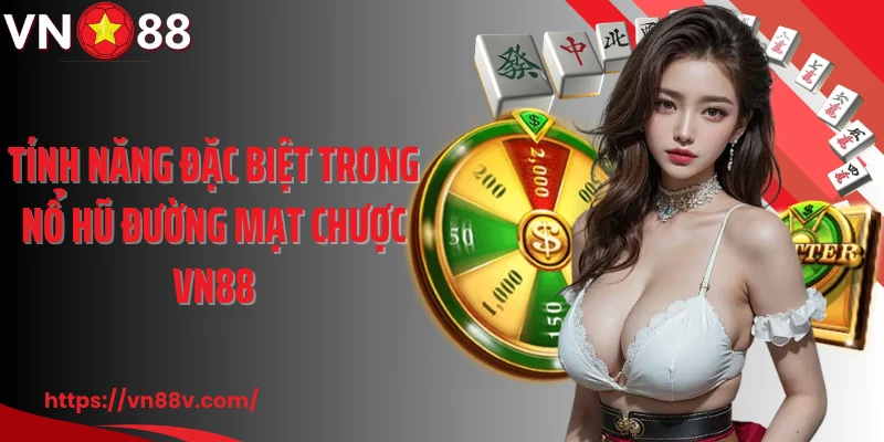 Tính năng đặc biệt trong nổ hũ đường mạt chược VN88
