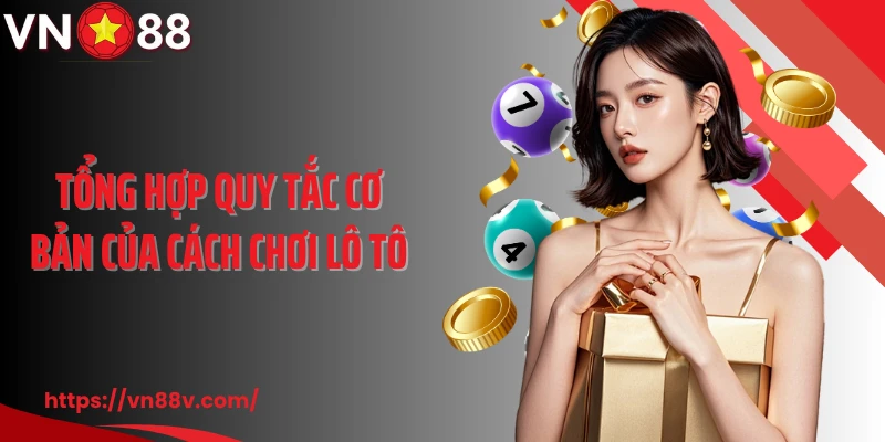 Tổng hợp quy tắc cơ bản của cách chơi lô tô